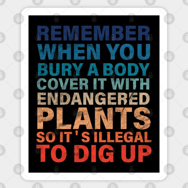 Remember When You Bury A Body Funny Gardening Joke Magnet by vintage-corner